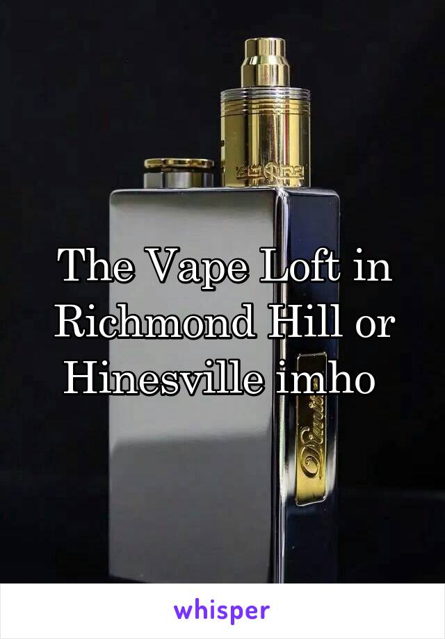 The Vape Loft in Richmond Hill or Hinesville imho 