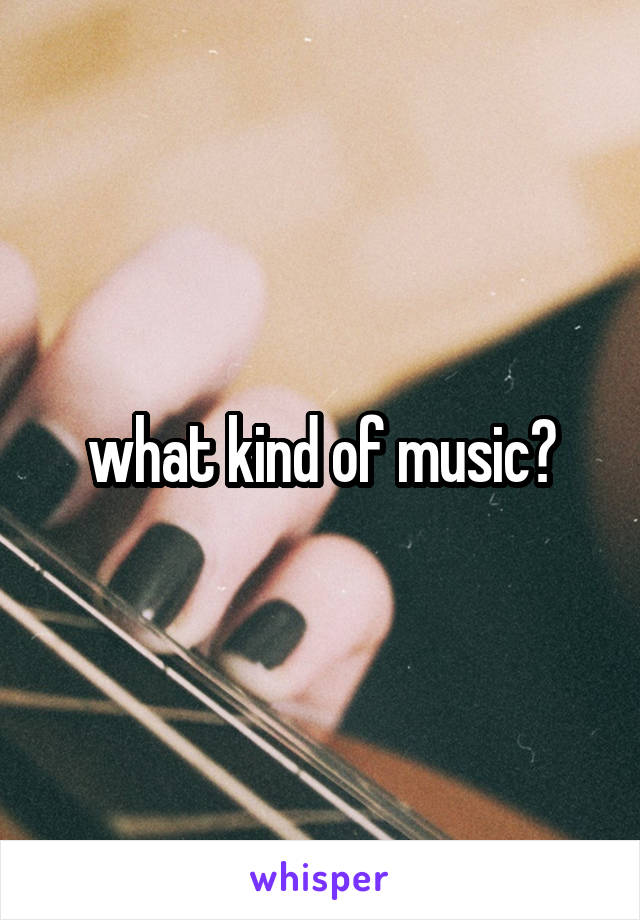 what kind of music?