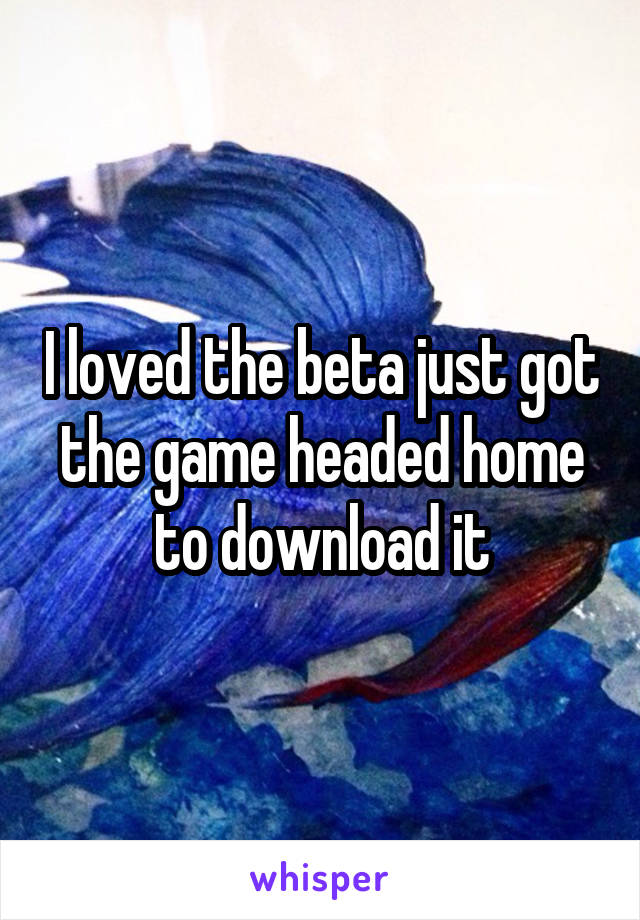 I loved the beta just got the game headed home to download it