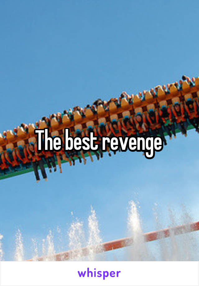 The best revenge 