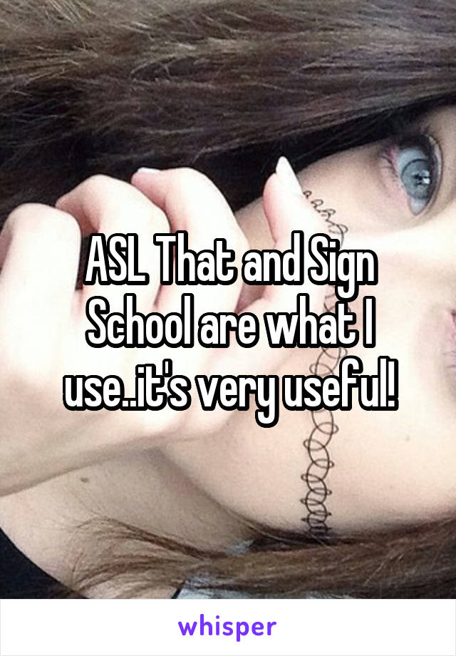 ASL That and Sign School are what I use..it's very useful!