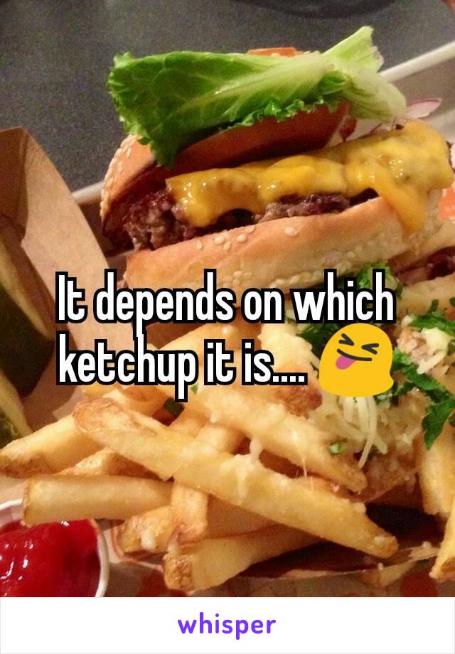 It depends on which ketchup it is.... 😝