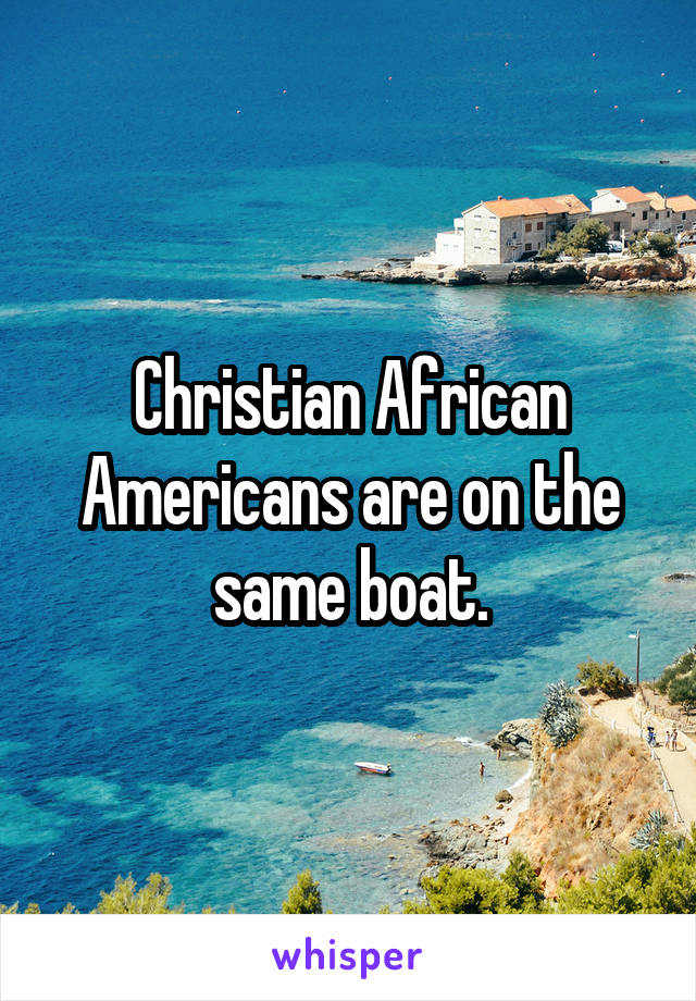 Christian African Americans are on the same boat.