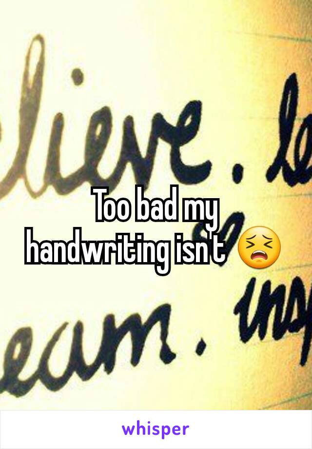 Too bad my handwriting isn't 😣