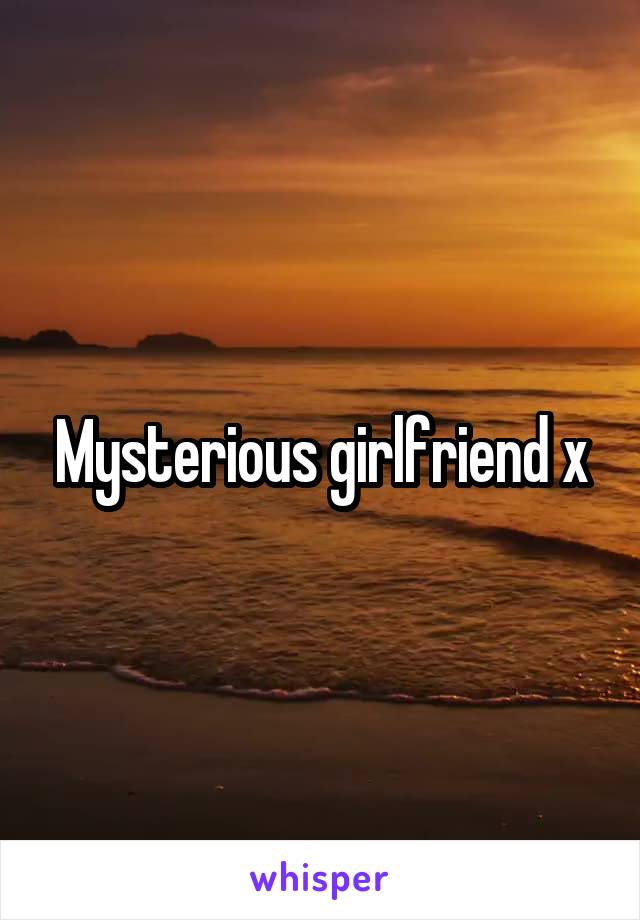 Mysterious girlfriend x