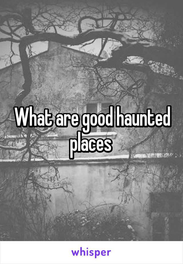 What are good haunted places 