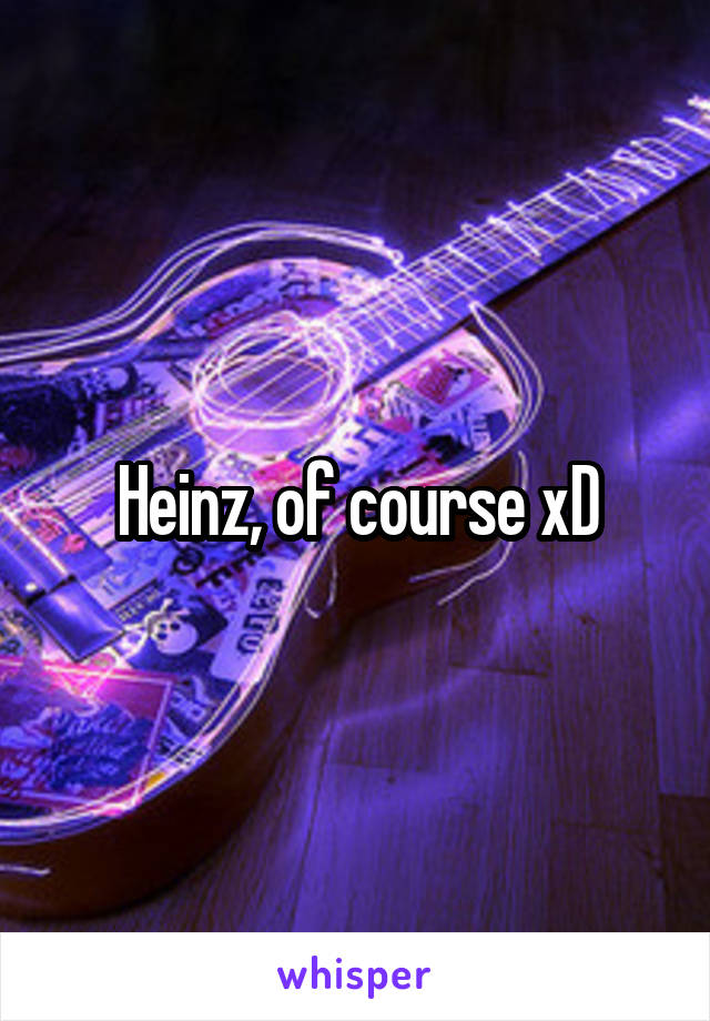 Heinz, of course xD