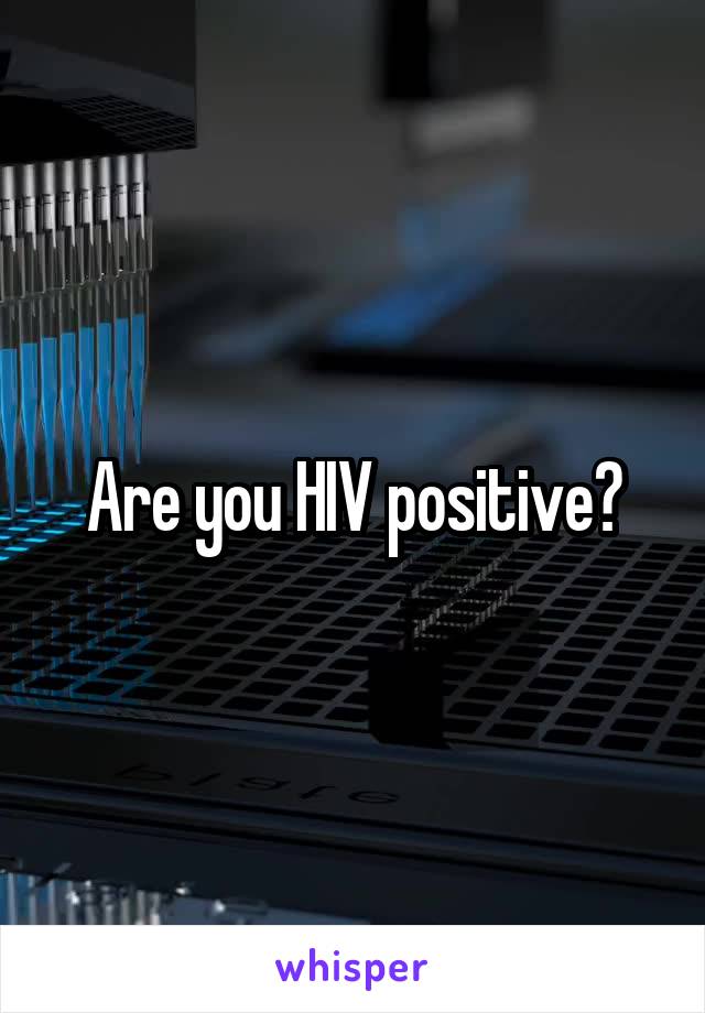 Are you HIV positive?