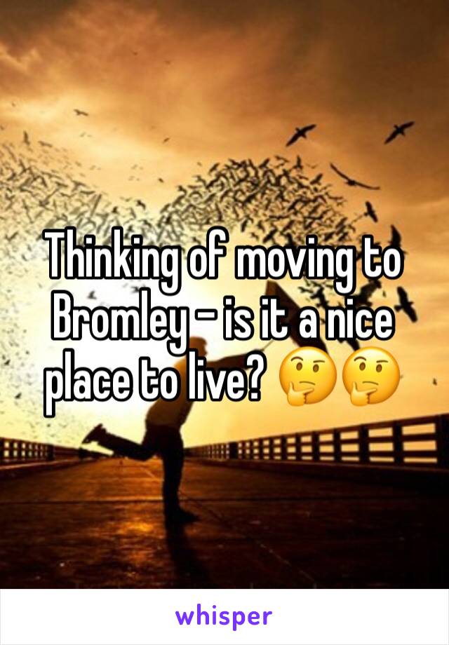 Thinking of moving to Bromley - is it a nice place to live? 🤔🤔