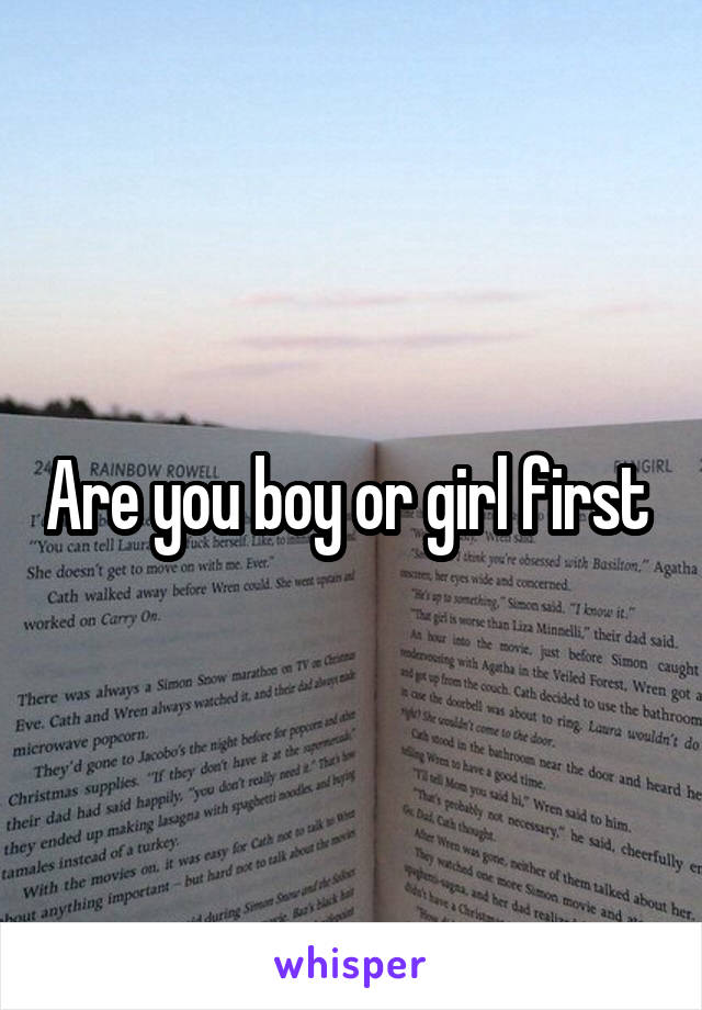 Are you boy or girl first 