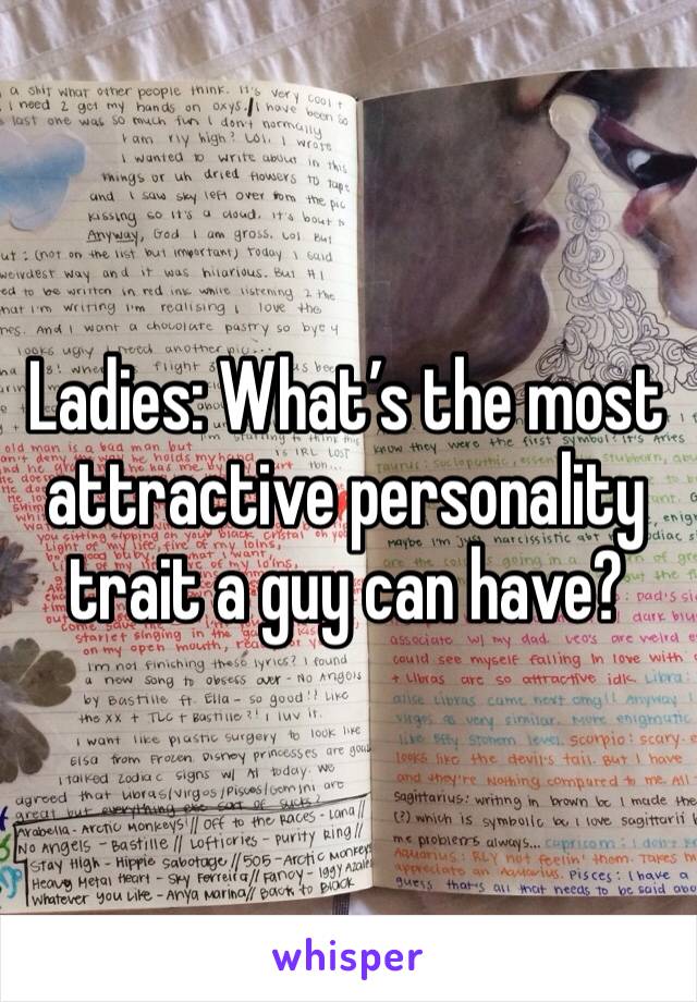 Ladies: What’s the most attractive personality trait a guy can have? 