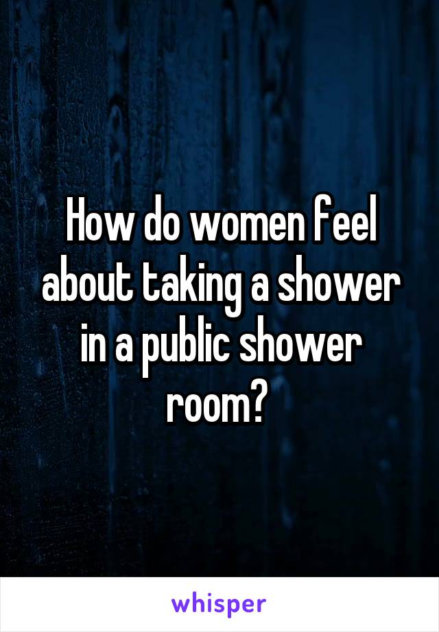 How do women feel about taking a shower in a public shower room? 