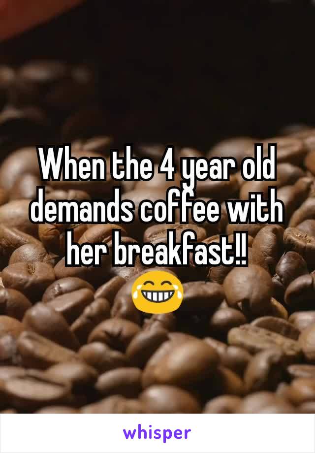 When the 4 year old demands coffee with her breakfast!!
😂