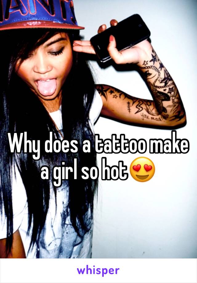 Why does a tattoo make a girl so hot😍