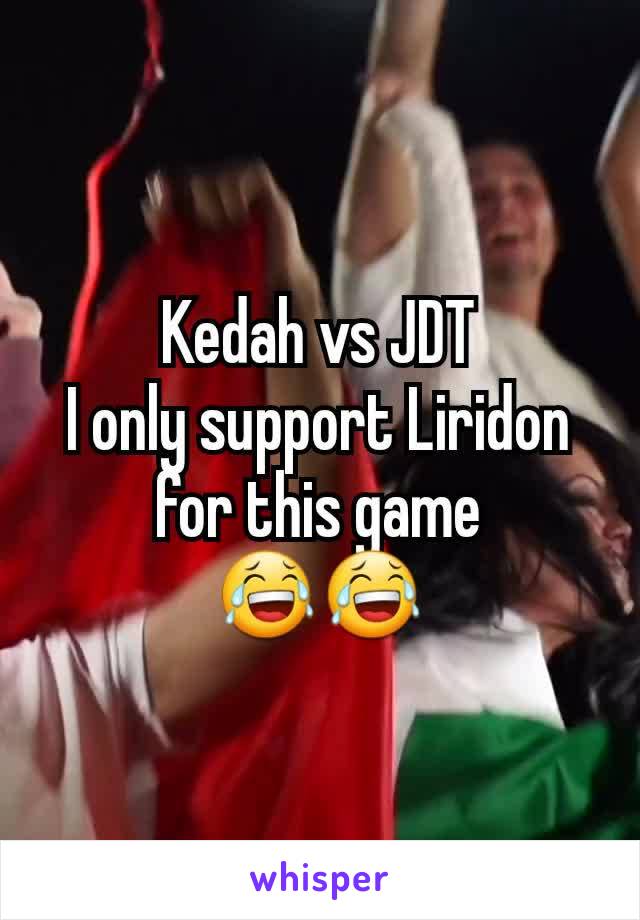 Kedah vs JDT
I only support Liridon for this game
😂😂