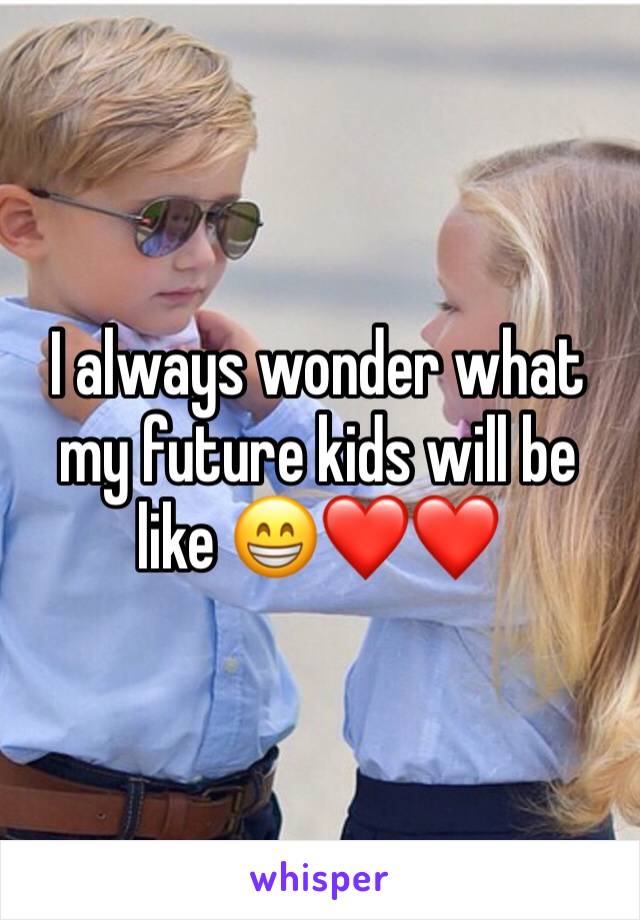 I always wonder what my future kids will be like 😁❤️❤️