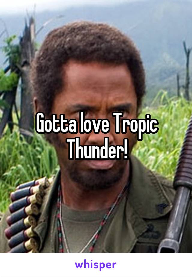 Gotta love Tropic Thunder!