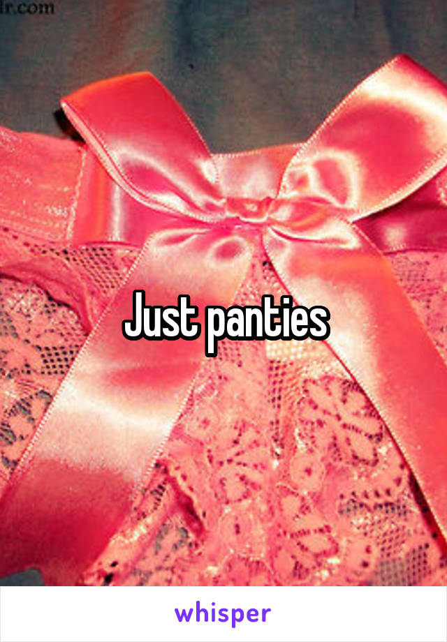 Just panties