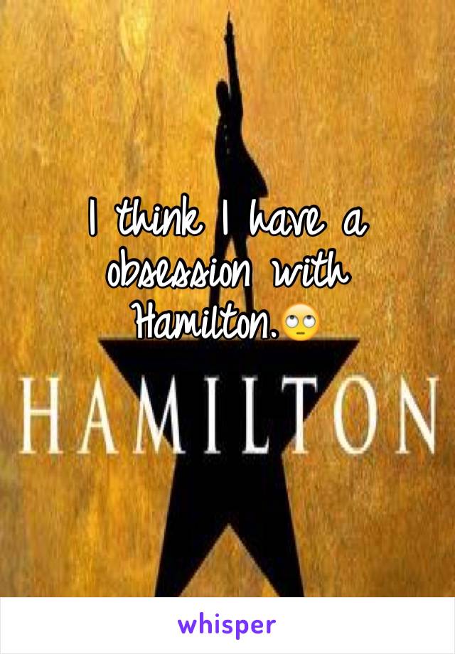 I think I have a obsession with Hamilton.🙄