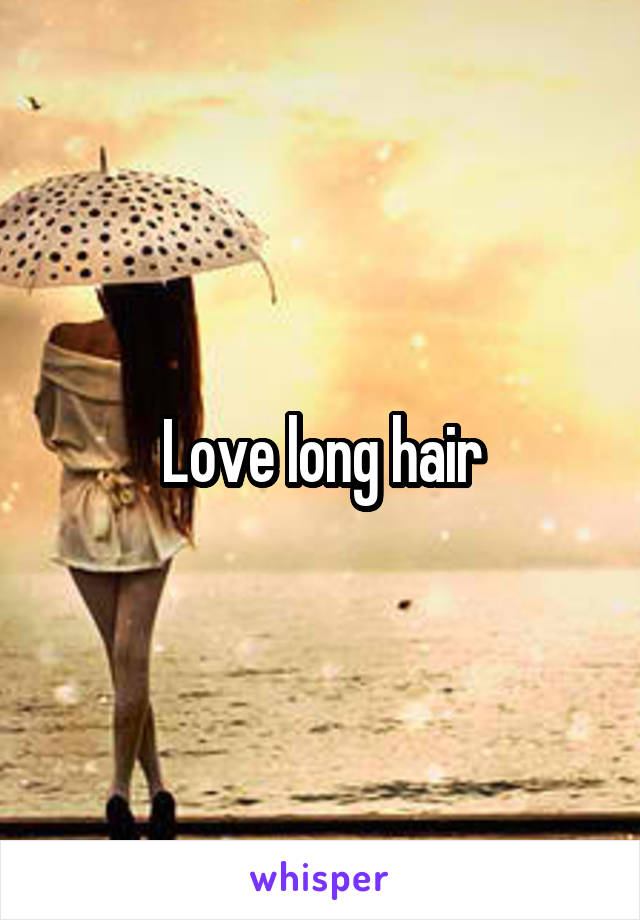 Love long hair