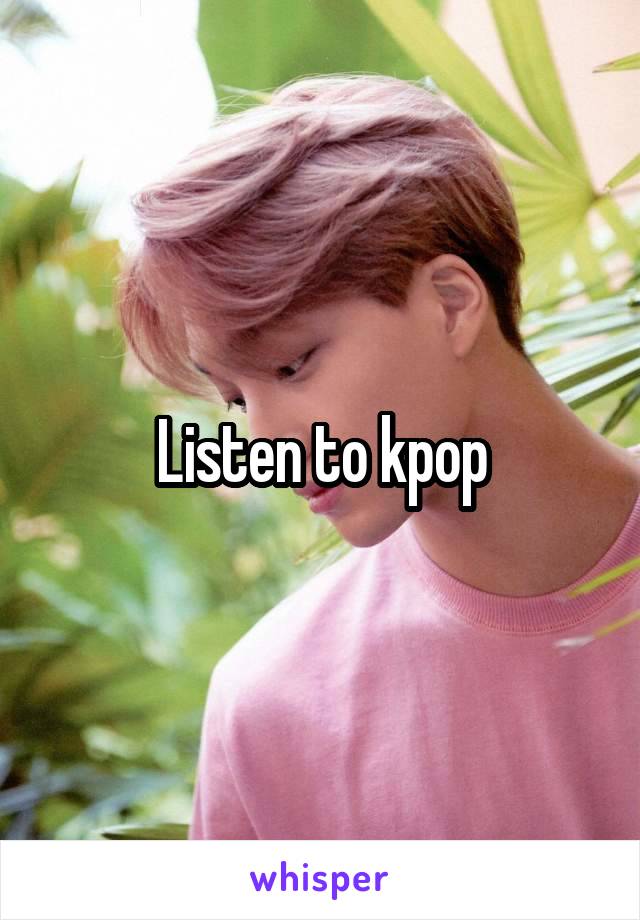 Listen to kpop