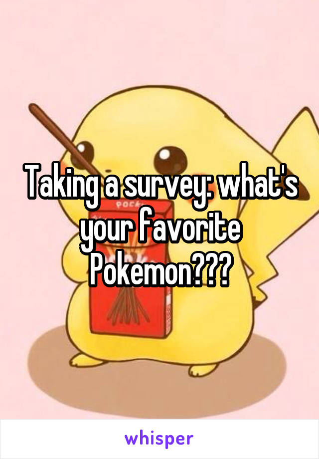 Taking a survey: what's your favorite Pokemon???