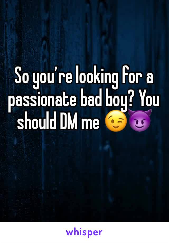 So you’re looking for a passionate bad boy? You should DM me 😉😈