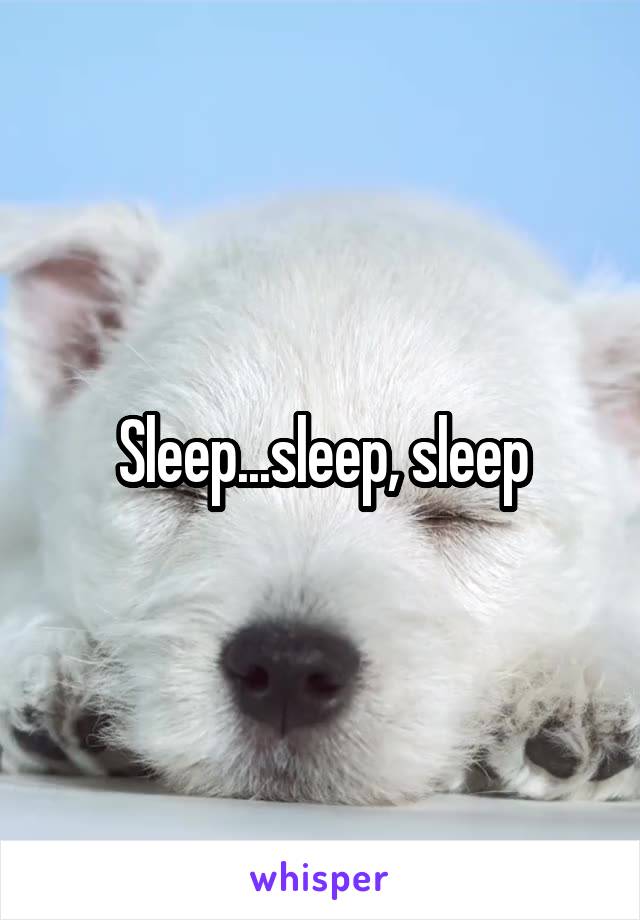 Sleep...sleep, sleep