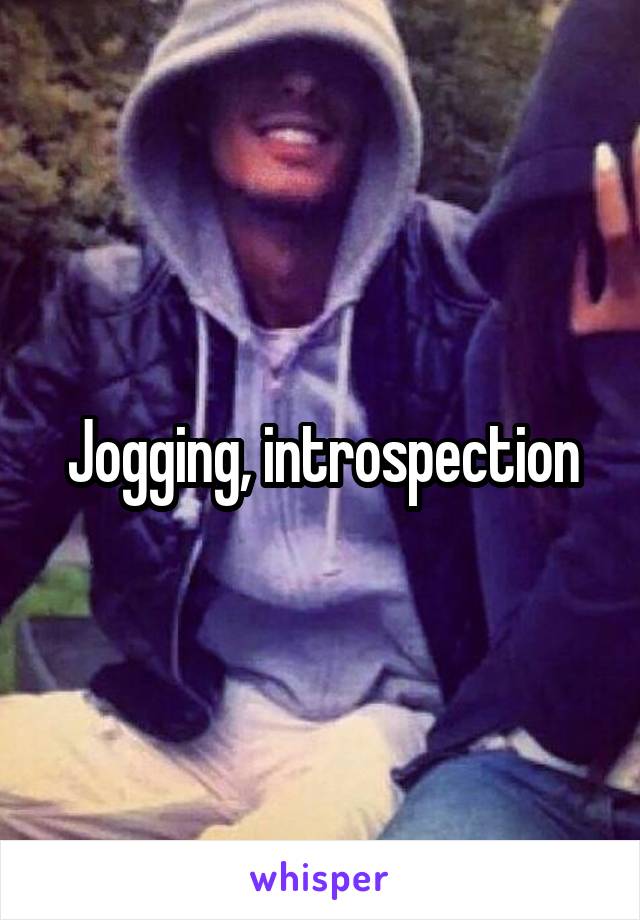 Jogging, introspection