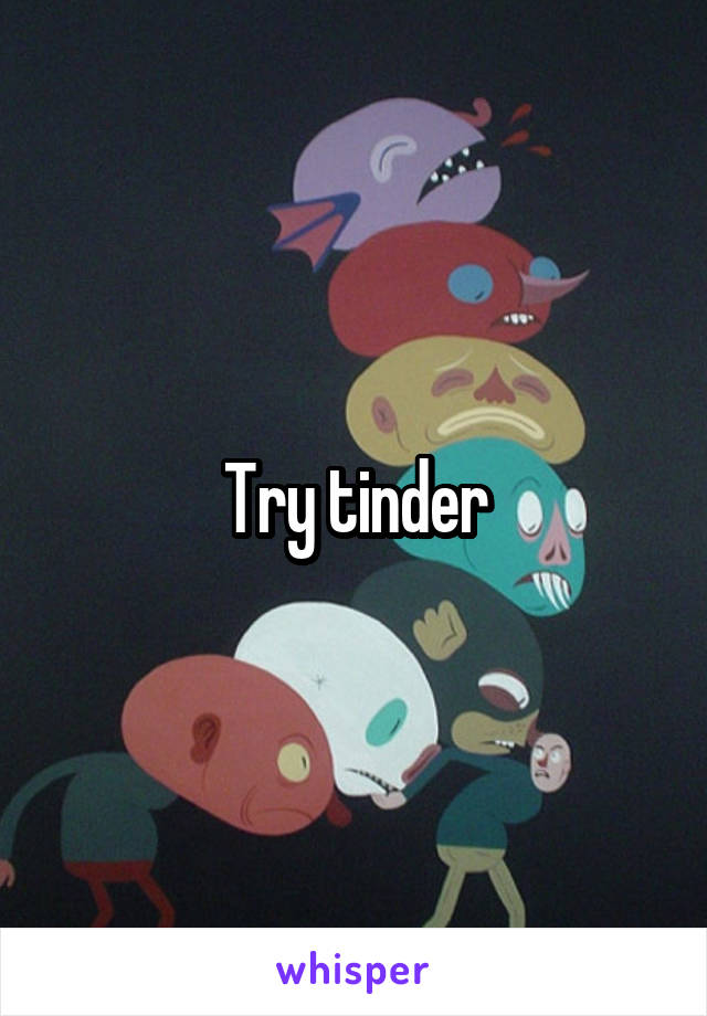 Try tinder