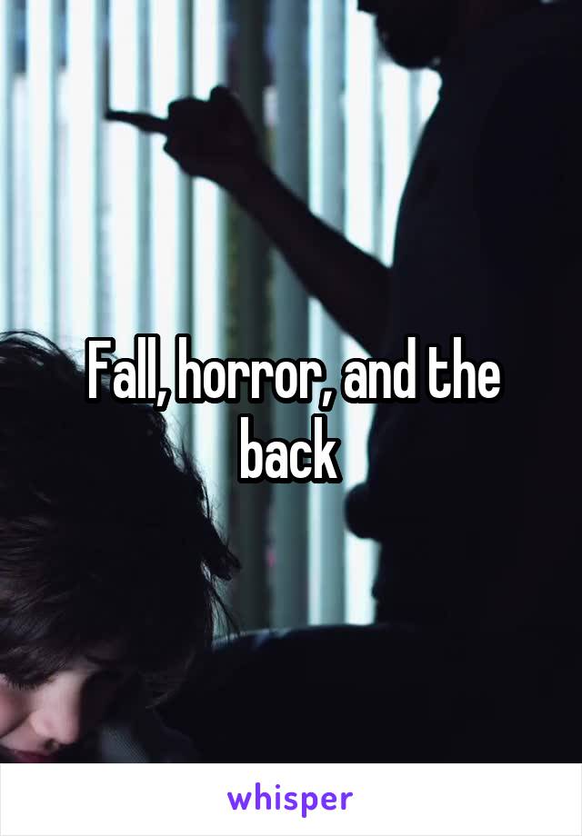 Fall, horror, and the back 