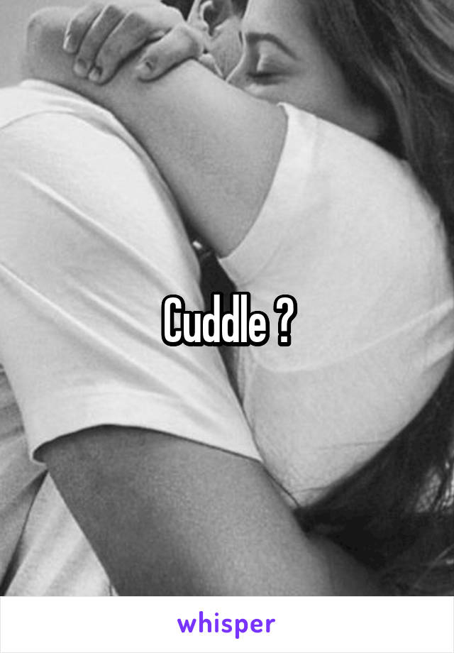 Cuddle ?