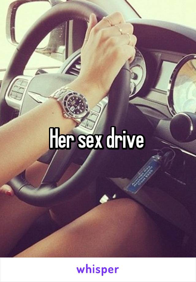 Her sex drive 