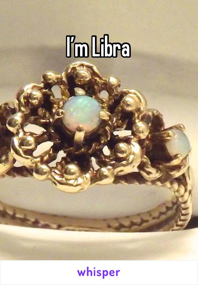 I’m Libra