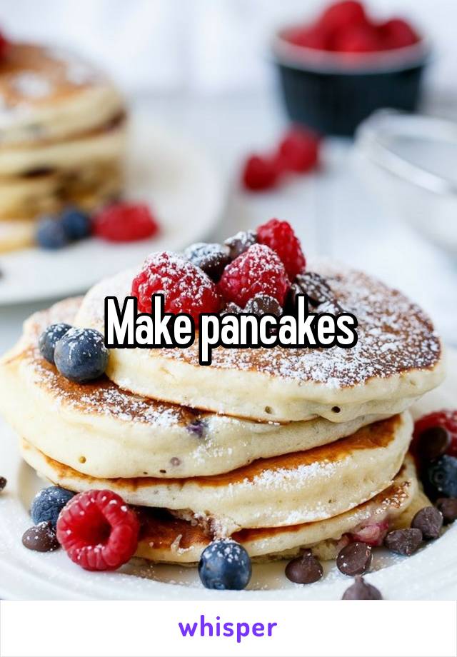 Make pancakes