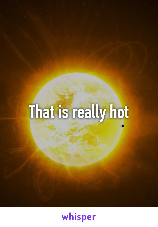 That is really hot
