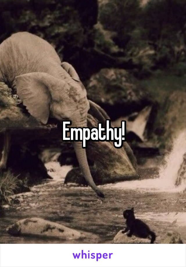 Empathy!