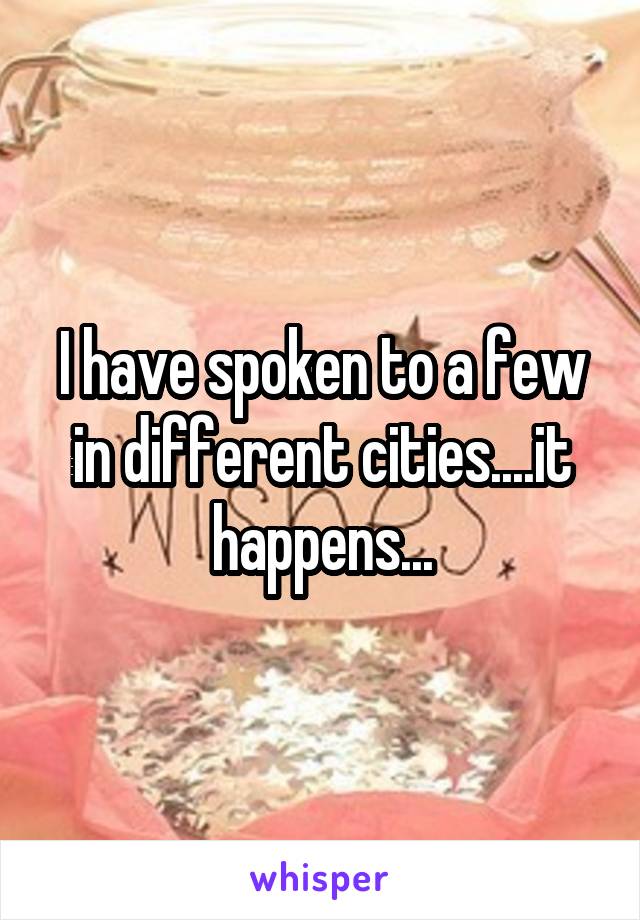 I have spoken to a few in different cities....it happens...