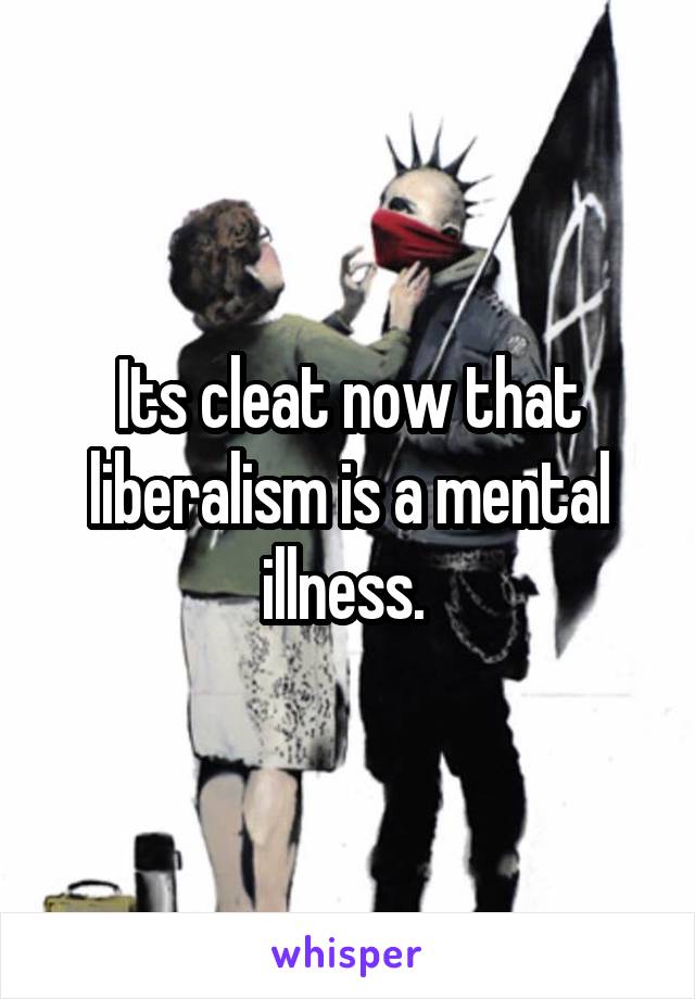 Its cleat now that liberalism is a mental illness. 