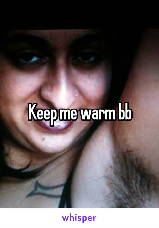 Keep me warm bb