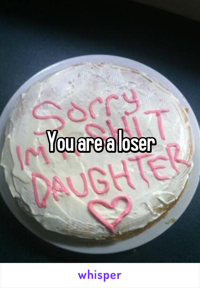 You are a loser