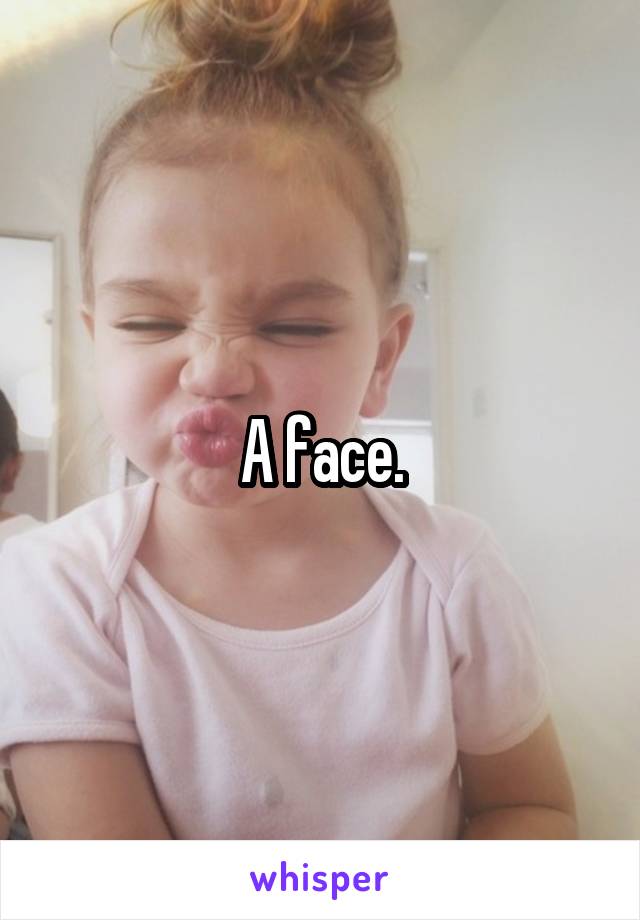 A face.
