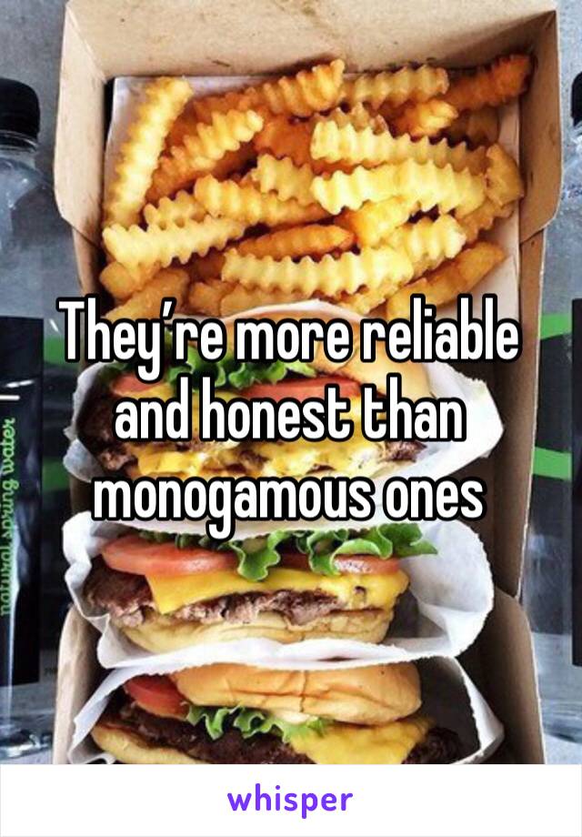 They’re more reliable and honest than monogamous ones