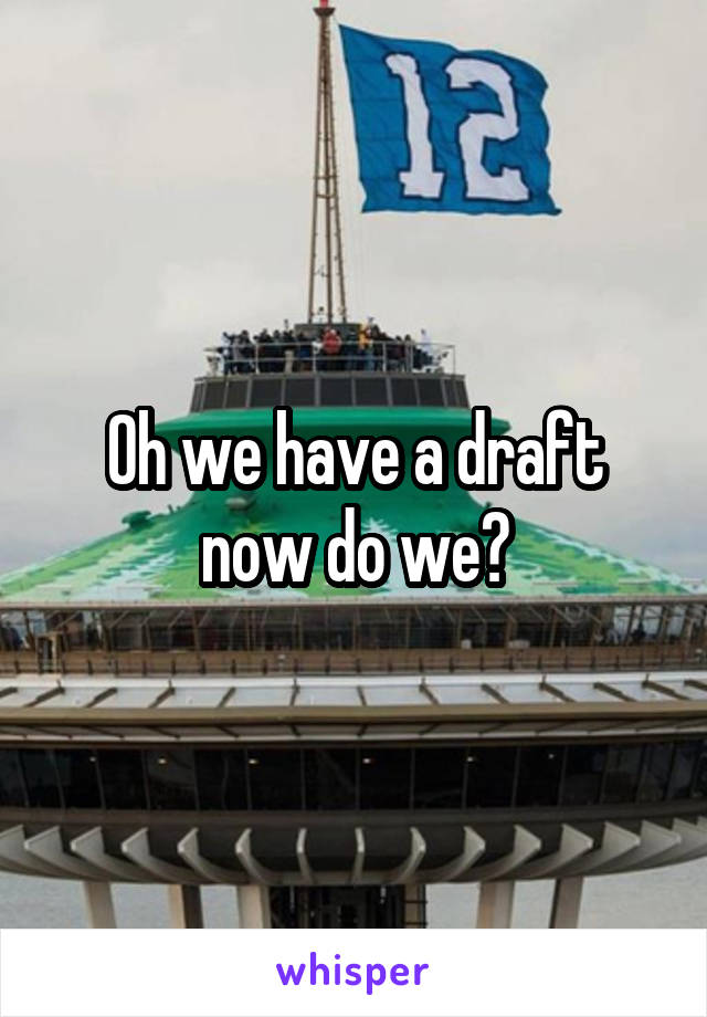 Oh we have a draft now do we?
