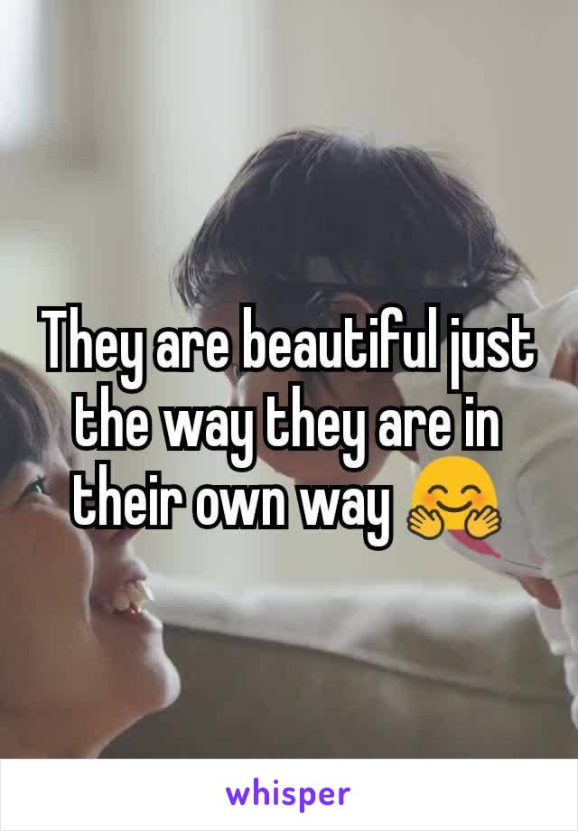 They are beautiful just the way they are in their own way ðŸ¤—