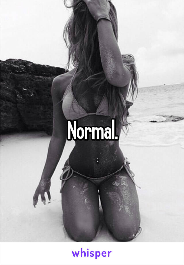 Normal.