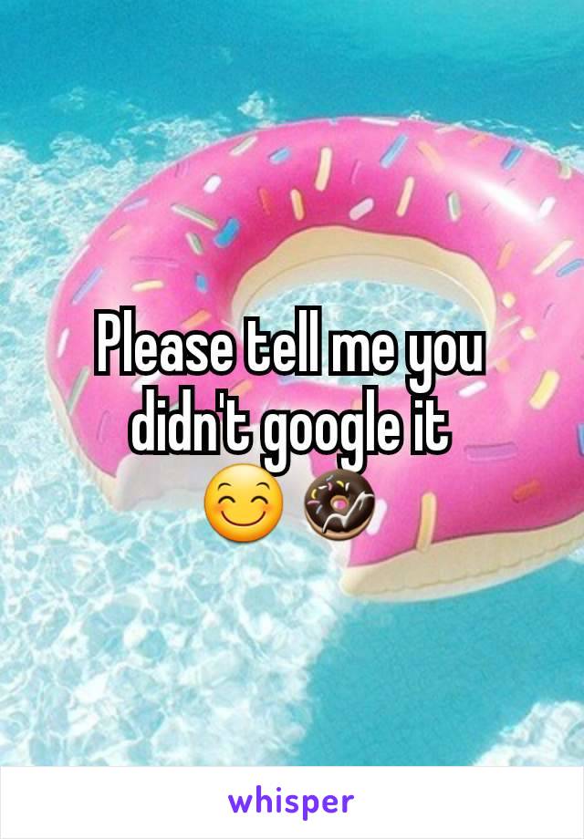 Please tell me you didn't google it
😊🍩