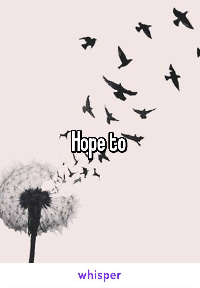 Hope to 