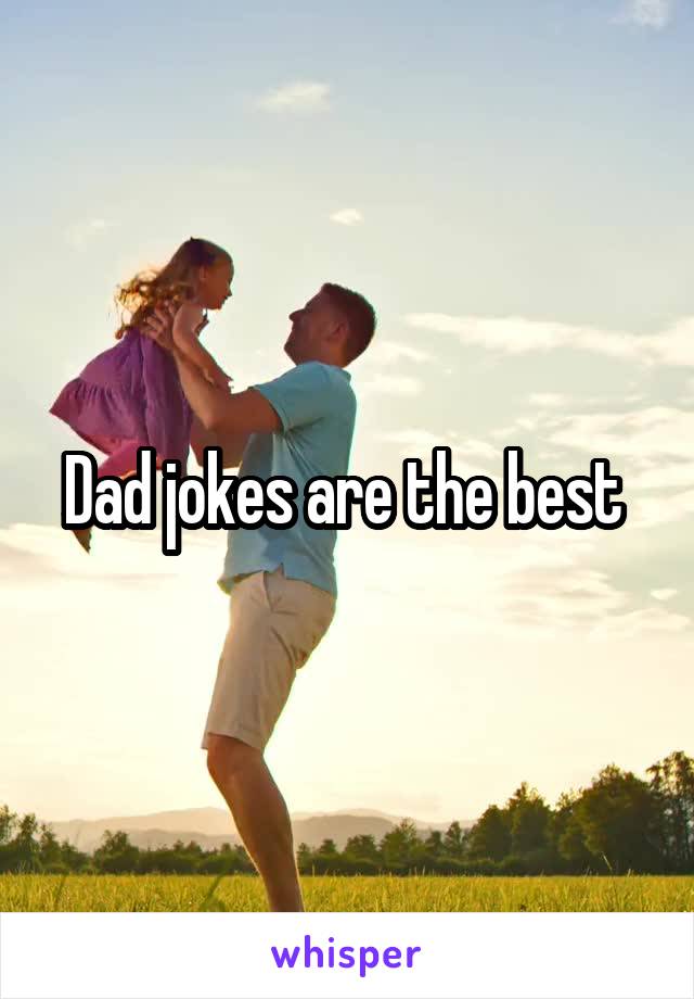 Dad jokes are the best 