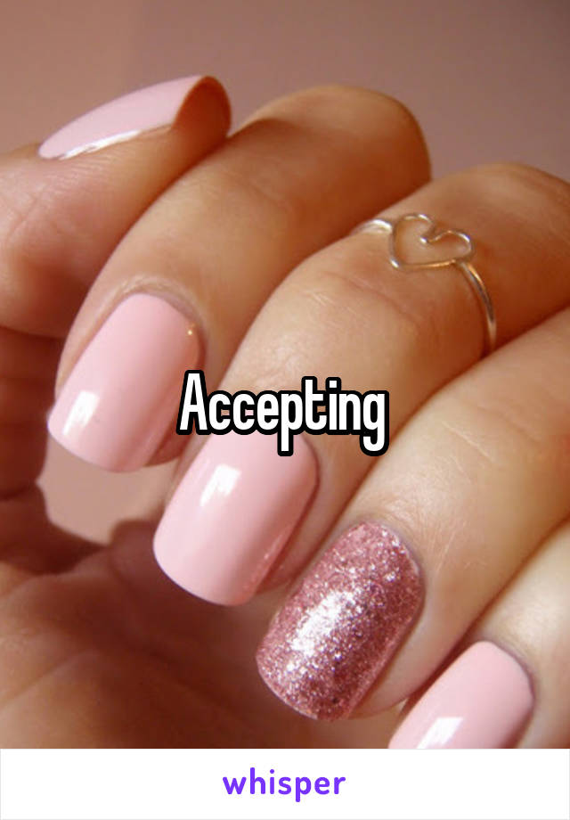 Accepting 